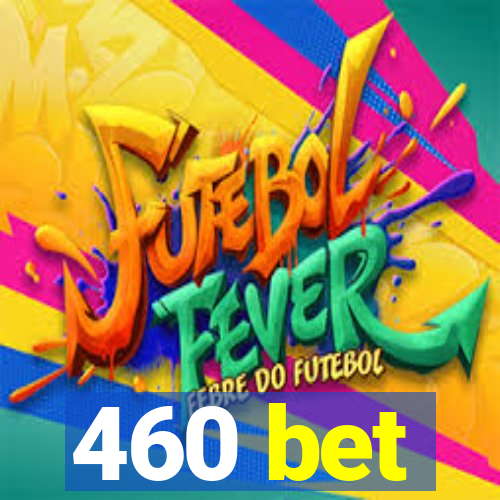 460 bet